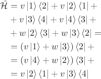 $$\begin{align*} \hat {\mathcal H} &= v \left| 1 \right \rangle \left \langle 2 \right| + v \left| 2 \right \rangle \left \langle 1 \right| + \\ &+ v\left| 3 \right \rangle \left \langle 4 \right| +v \left|4 \right \rangle \left \langle 3 \right| + \\ &+ w\left| 2\right \rangle \left \langle 3\right| + w\left| 3 \right \rangle \left \langle 2\right| = \\
&= (v \left| 1 \right \rangle + w \left| 3 \right \rangle) \left \langle 2 \right| + \\
&= (v \left| 4 \right \rangle + w \left| 2 \right \rangle) \left \langle 3 \right| + \\
&= v \left| 2 \right \rangle \left \langle 1 \right| + v \left| 3 \right \rangle \left \langle 4 \right|  \end{align*}$$