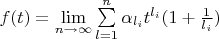 $f(t)=\lim\limits_{n\to\infty}\sum\limits_{l=1}^{n}\alpha_{l_{i}}t^{l_{i}}(1+\frac{1}{l_{i}})$