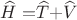 $\widehat{H}=$\widehat{T}+$\widehat{V}$