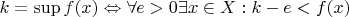 $k=\sup f(x) \Leftrightarrow \forall e>0 \exists x \in X : k-e < f(x)$
