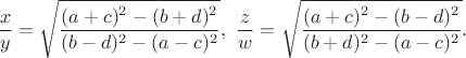 $\dfrac{x}{y}=\sqrt{ \dfrac{(a+c)^2-(b+d)^2}{(b-d)^2-(a-c)^2} },\ \dfrac{z}{w}=\sqrt{ \dfrac{(a+c)^2-(b-d)^2}{(b+d)^2-(a-c)^2} }.$