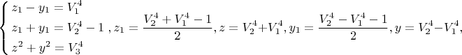 $$\left\{ \begin{gathered}  z_1  - y_1  = V_1^4  \hfill \\
  z_1  + y_1  = V_2^4  - 1 \hfill \\  z^2  + y^2  = V_3^4  \hfill \\ 
\end{gathered}  \right.,z_1  = \frac{{V_2^4  + V_1^4  - 1}}
{2},z = V_2^4  + V_1^4 ,y_1  = \frac{{V_2^4  - V_1^4  - 1}}
{2},y = V_2^4  - V_1^4 ,$$