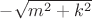 $-\sqrt{m^2 + k^2}$