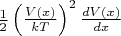 $\frac{1}{2}\left(\frac{V(x)}{kT}  \right)^2\frac{dV(x)}{dx}$