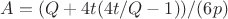 $A = (Q + 4 t (4 t/Q - 1))/(6 p)$ $A = (Q + 4 t (4 t/Q - 1))/(6 p)$