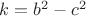 $k=b^2-c^2$