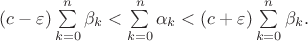 $(c-{\varepsilon})\sum\limits_{k=0}^n\beta_k<\sum\limits_{k=0}^n\alpha_k<(c+{\varepsilon})\sum\limits_{k=0}^n\beta_k.$