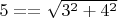 $5==\sqrt{3^2+4^2}$