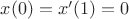 $x(0)=x'(1)=0$