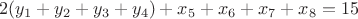 $$2(y_1+y_2+y_3+y_4) +x_5+x_6+x_7+x_8= 15$$