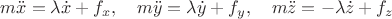 $$m\ddot x=\lambda \dot x+f_x,\quad m\ddot y=\lambda \dot y+f_y,\quad m\ddot z=-\lambda \dot z+f_z$$
