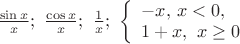 $\[
\frac{{\sin x}}{x};\,\,\frac{{\cos x}}{x};\,\,\frac{1}{x};\,\,\left\{ \begin{array}{l}
  - x,\,x < 0, \\ 
 1 + x,\,\,x \ge 0 \\ 
 \end{array} \right.
\]
$