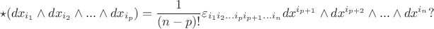 $$
\star(dx_{i_1}\wedge dx_{i_2}\wedge...\wedge dx_{i_p})=\frac{1}{(n-p)!}\varepsilon_{i_1i_2...i_p i_{p+1}...i_n}dx^{i_{p+1}}\wedge dx^{i_{p+2}}\wedge...\wedge dx^{i_n}?
$$