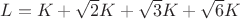 $L=K+\sqrt{2}K+\sqrt{3}K+\sqrt{6}K$