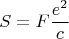 $$S=F\frac{e^2}{c}$$