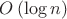 $O\left(\log n\right)$ $O\left(\log n\right)$