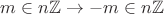 $m\in n\mathbb Z \rightarrow -m\in n\mathbb Z$ $m\in n\mathbb Z \rightarrow -m\in n\mathbb Z$