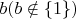 $\foraal b (b\notin \{1\})$