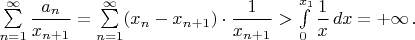 $\sum\limits_{n=1}^{\infty}\dfrac{a_n}{x_{n+1}}=\sum\limits_{n=1}^{\infty}(x_n-x_{n+1})\cdot\dfrac{1}{x_{n+1}}>\int\limits_0^{x_1}\dfrac{1}{x}\,dx=+\infty\,.$