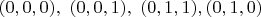 $(0,0,0),\ (0,0,1),\ (0,1,1),(0,1,0)$