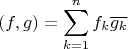 \[
\left( {f,g} \right) = \sum\limits_{k = 1}^n {f_k \overline {g_k } } 
\]