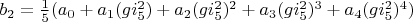 $b_2=\frac{1}{5} (a_0+a_1 (g i_5^2)+a_2 (g i_5^2)^2+a_3 (g i_5^2)^3+a_4 (g i_5^2)^4)$