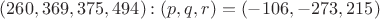 $(260, 369, 375, 494): (p,q,r)=(-106,-273,215)$