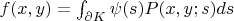 $f(x,y)=\int_{\partial K} \psi(s) P(x,y;s) ds$