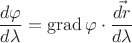 $\dfrac {d \varphi}{d \lambda} = \operatorname{grad} \varphi \cdot \dfrac{\vec{dr}}{d\lambda} $