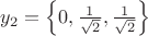 $y_2 = \left\{0, \frac{1}{\sqrt{2}}, \frac{1}{\sqrt{2}}\right\}$