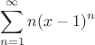 $$\sum_{n=1}^{\infty}{n(x-1)^n}$$
