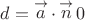 $$d = \mathop a\limits^ \to   \cdot \mathop n\limits^ \to  0 $$