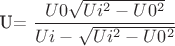 U=\dfrac{U0\sqrt{Ui^2-U0^2}}{Ui-\sqrt{Ui^2-U0^2}}}
