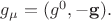 $g_\mu=(g^0,-\mathbf{g}).$