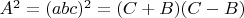 $A^2=(abc)^2=(C+B)(C-B)$