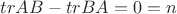 $tr AB - tr BA = 0 = n$