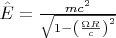 $\hat{E} = \frac{mc^2}{\sqrt{1 - \left( \frac{\Omega R}{c} \right)^2}}$