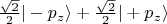 $\frac{\sqrt 2}{2} |-p_z\rangle + \frac{\sqrt 2}{2} |+p_z\rangle$