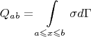 $$ Q_{ab} = \int \limits_{a\leqslant x \leqslant b} \sigma d\Gamma$$