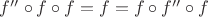 $f''\circ f\circ f = f = f\circ f''\circ f$