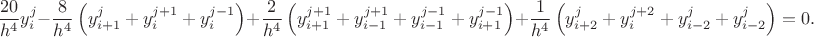 $$
\dfrac{{20}}{{h^4 }}y_i^j  - \dfrac{8}{{h^4 }}\left( {y_{i + 1}^j  + y_i^{j + 1}  + y_i^{j - 1} } \right) + \dfrac{2}{{h^4 }}\left( {y_{i + 1}^{j + 1}  + y_{i - 1}^{j + 1}  + y_{i - 1}^{j - 1}  + y_{i + 1}^{j - 1} } \right) + \dfrac{1}{{h^4 }}\left( {y_{i + 2}^j  + y_i^{j + 2}  + y_{i - 2}^j  + y_{i - 2}^j } \right) = 0.
$$