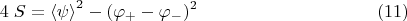 $$4\;S={\langle \psi \rangle}^2-(\varphi_{+}-\varphi_{-} )^2  \eqno (11) $$