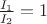 $\frac{I_1}{I_2}=1$