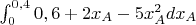 $\int_{0}^{0,4} 0,6 + 2x_A - 5x_A^2 dx_A $