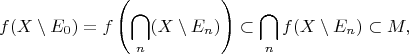 $$
f(X\setminus E_0)=f\left(\bigcap\limits_n (X\setminus E_n)\right)\subset \bigcap_n f(X\setminus E_n)\subset M, 
$$