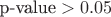 $\text{p-value}>0.05$