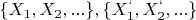 $\{X_1,X_2,...\},\{X^{`}_{1},X^{`}_{2},...\}$