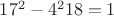 $17^2-4^2 18=1$