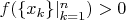 $f(\{x_k\}|_{k=1}^n)>0$