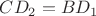 $CD_2 = BD_1$